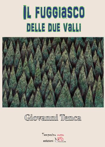 Il fuggiasco delle due valli - Giovanni Tenca - Libro Temperino Rosso 2017, Giorni possibili | Libraccio.it