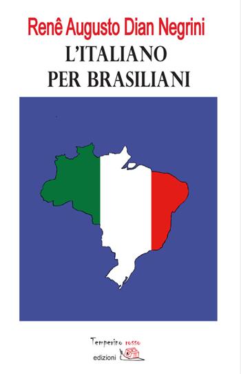 L' italiano per brasiliani. Errori nell'apprendimento dell'italiano L2 dovuti all'interferenza del portoghese brasiliano - Renê Augusto Dian Negrini - Libro Temperino Rosso 2017, Nuovi saperi | Libraccio.it