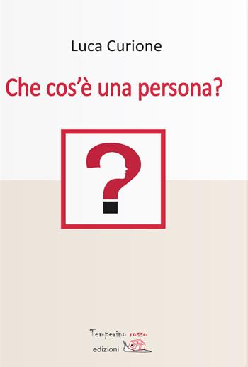 Che cos'è una persona? - Luca Curione - Libro Temperino Rosso 2018, Nuovi saperi | Libraccio.it