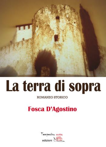 La terra di sopra - Fosca D'Agostino - Libro Temperino Rosso 2018, Giorni possibili | Libraccio.it