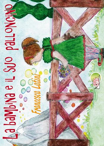 La bambina e il suo palloncino - Francesca Latini - Libro Temperino Rosso 2018, Il bocciolo | Libraccio.it