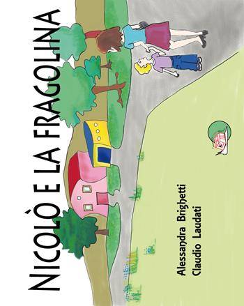 Nicolò e la fragolina. Ediz. illustrata - Alessandra Brighetti, Claudio Laudati - Libro Temperino Rosso 2018, Il bocciolo | Libraccio.it