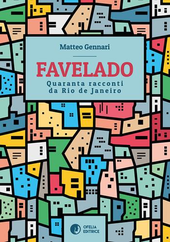 Favelado. Quaranta racconti da Rio de Janeiro - Matteo Gennari - Libro Ofelia Editrice 2017, Ruta e Aquilegia | Libraccio.it