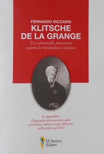 Klitsche de la Grange. Un colonnello prussiano contro la rivoluzione italiana - Fernando Riccardi - Libro D'Amico Editore 2017, Aletheia-svelamento | Libraccio.it