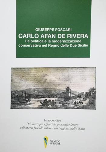Carlo Afan de Rivera. La politica e la modernizzazione conservativa nel Regno delle Due Sicilie - Giuseppe Foscari - Libro D'Amico Editore 2018, Aletheia-svelamento | Libraccio.it