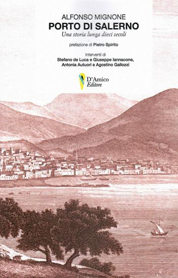 Porto di Salerno. Una storia lunga dieci secoli - Alfonso Mignone - Libro D'Amico Editore 2019 | Libraccio.it