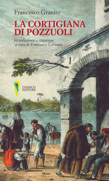 La cortigiana di Pozzuoli - Francesco Granito - Libro D'Amico Editore 2022, Lo scrigno | Libraccio.it