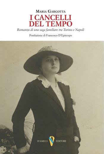 I cancelli del tempo. Romanzo di una saga familiare tra Torino e Napoli - Maria Gargotta - Libro D'Amico Editore 2022, Mirabilia | Libraccio.it