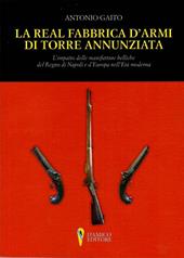 La Real Fabbrica d'armi di Torre Annunziata. L'impatto delle manifatture belliche nel Regno di Napoli e d'Europa nell'età moderna