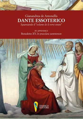 Dante essoterico. Squarciando il «velame de li versi strani». In appendice: Benedetto XV, «In praeclara summorum» - Gianandrea De Antonellis - Libro D'Amico Editore 2020, Fragmenta | Libraccio.it