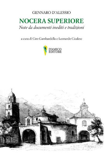 Nocera Superiore. Note da documenti inediti e tradizioni - Gennaro D'Alessio - Libro D'Amico Editore 2022, Campania felix | Libraccio.it