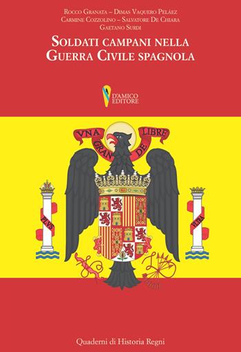 Soldati campani nella guerra civile spagnola - Rocco Granata, Dimas Vaquero Pelàez, Carmine Cozzolino - Libro D'Amico Editore 2018, Quaderni di historia regni | Libraccio.it