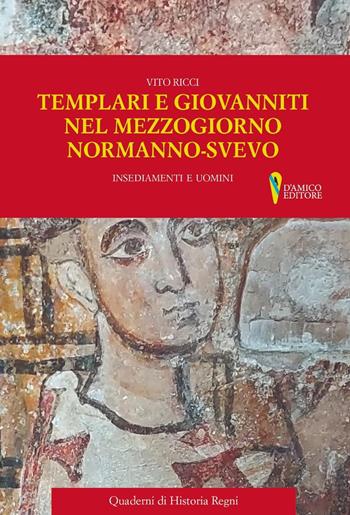 Templari e Giovanniti nel Mezzogiorno normanno-svevo. Insediamenti e uomini - Vito Ricci - Libro D'Amico Editore 2022, Historia Regni | Libraccio.it