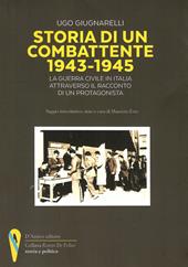 Storia di un combattente 1943-1945. La guerra civile in Italia attraverso il racconto di un protagonista