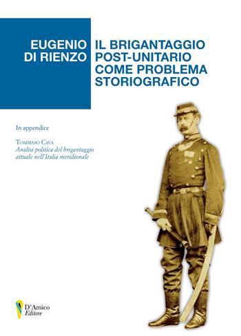 Il brigantaggio post-unitario come problema storiografico. In appendice «Analisi politica del brigantaggio attuale nell'Italia meridionale» di Tommaso Cava - Eugenio Di Rienzo - Libro D'Amico Editore 2020, Aletheia-svelamento | Libraccio.it