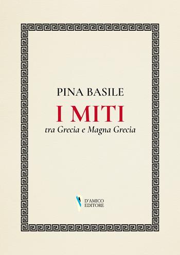 I miti tra Grecia e Magna Grecia - Pina Basile - Libro D'Amico Editore 2022, Fragmenta | Libraccio.it
