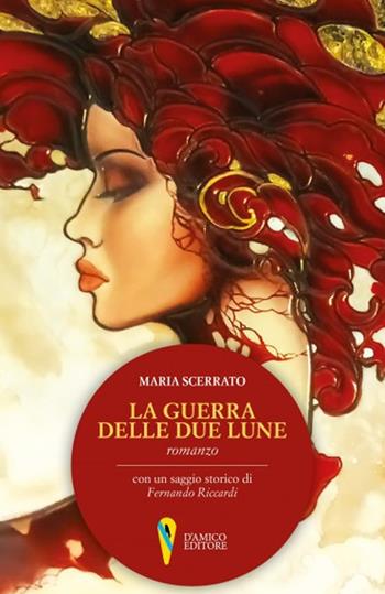La guerra delle due lune - Maria Scerrato - Libro D'Amico Editore 2018 | Libraccio.it