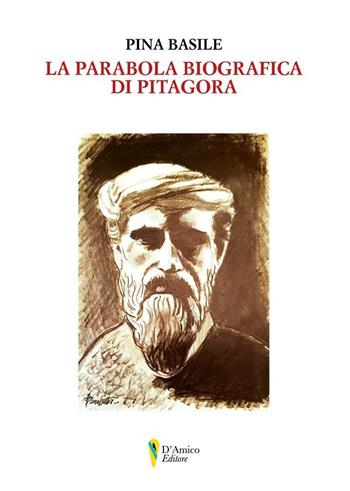 La parabola biografica di Pitagora - Pina Basile - Libro D'Amico Editore 2020 | Libraccio.it