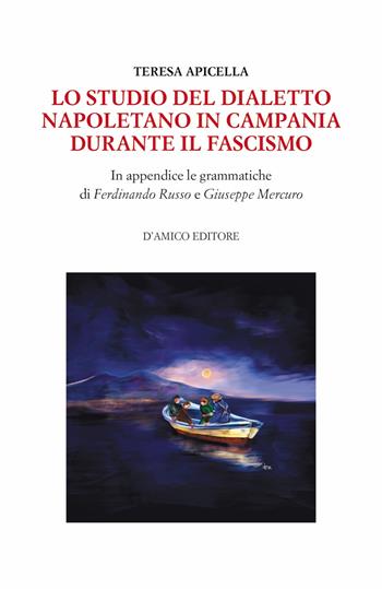 Lo studio del dialetto napoletano in Campania durante il Fascismo. In appendice le grammatiche di Giuseppe Mercuro e Ferdinando Russo - Teresa Apicella - Libro D'Amico Editore 2021, Le onde del Sebeto | Libraccio.it