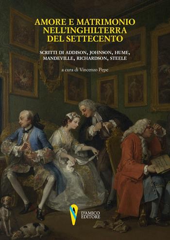 Amore e matrimonio nell'Inghilterra del Settecento. Scritti di Addison, Johnson, Hume, Mandeville, Richardson, Steele  - Libro D'Amico Editore 2020, Fragmenta | Libraccio.it