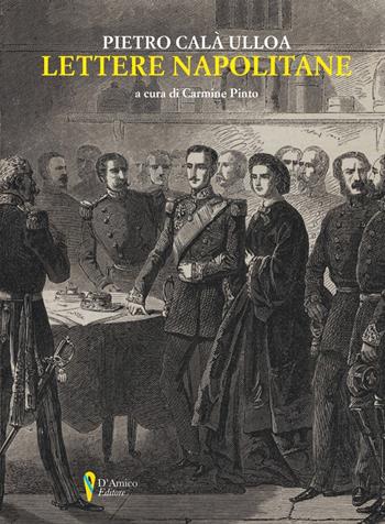 Lettere napolitane - Pietro Calà Ulloa - Libro D'Amico Editore 2020, La fenice | Libraccio.it