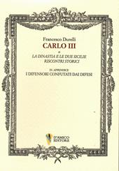 Carlo III o La dinastia e le due Sicilie. Riscontri storici. In appendice «I difensori confutati dai difesi»