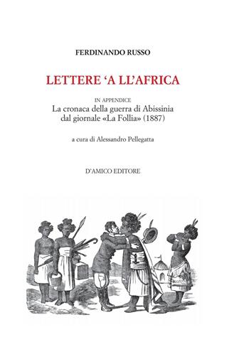 Lettere 'a ll'Africa. in appendice la cronaca della guerra di Abissina dal giornale «La Follia» (1887) - Ferdinando Russo - Libro D'Amico Editore 2022, Le onde del Sebeto | Libraccio.it