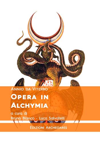 Opera in alchymia - Annio da Viterbo - Libro Archeoares 2017 | Libraccio.it