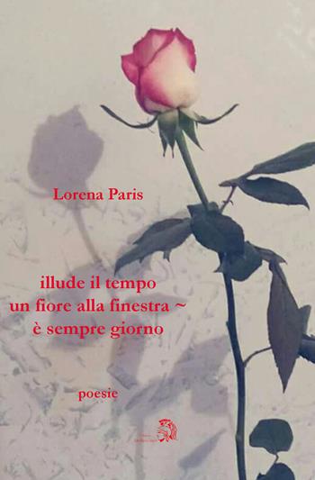 Illude il tempo un fiore alla finestra, è sempre giorno - Lorena Paris - Libro Archeoares 2018 | Libraccio.it