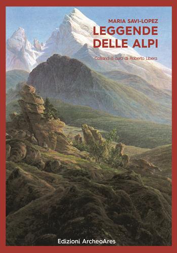 Leggende delle Alpi - Maria Savi-Lopez - Libro Archeoares 2018, Le maschere di Hellequin | Libraccio.it