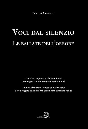 Voci dal silenzio. Le ballate dell'orrore - Franco Andreoli - Libro Archeoares 2018 | Libraccio.it
