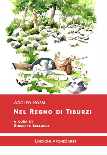 Nel regno di Tiburzi - Adolfo Rossi - Libro Archeoares 2018 | Libraccio.it