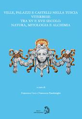 Ville, palazzi e castelli nella Tuscia viterbese tra XV e XVII secolo: natura, mitologia e alchimia