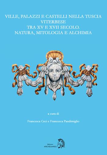 Ville, palazzi e castelli nella Tuscia viterbese tra XV e XVII secolo: natura, mitologia e alchimia  - Libro Archeoares 2020 | Libraccio.it