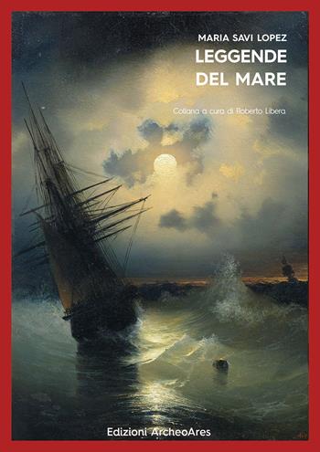 Leggende del mare - Maria Savi-Lopez - Libro Archeoares 2019, Le maschere di Hellequin | Libraccio.it
