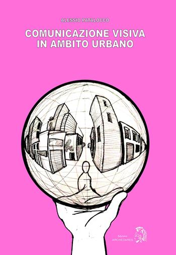 Comunicazione visiva in ambito urbano - Alessio Patalocco - Libro Archeoares 2020 | Libraccio.it