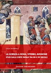 La scienza a Roma, Viterbo, Avignone. Studi sulla corte papale fra XIII e XIV secolo