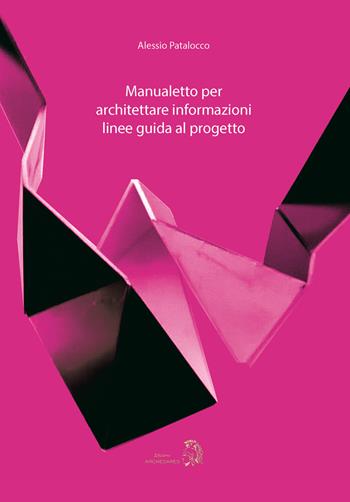Manualetto per architettare informazioni linee guida al progetto - Alessio Patalocco - Libro Archeoares 2021 | Libraccio.it