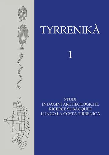 Tyrrenikà. Studi, indagini archeologiche, ricerche subacquee lungo la costa tirrenica. Vol. 1  - Libro Archeoares 2021 | Libraccio.it