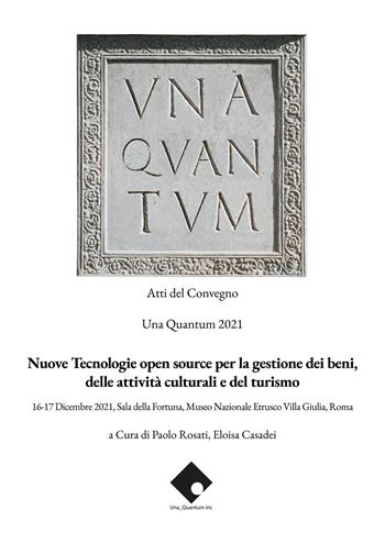 Nuove tecnologie open source per la gestione dei beni, delle attività culturali e del turismo. Atti del convegno Una Quantum 2021 (Roma, 16-17 Dicembre 2021)  - Libro Archeoares 2023 | Libraccio.it