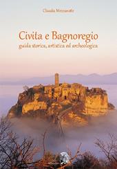 Civita e Bagnoregio. Guida storica, artistica ed archeologica