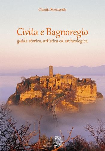 Civita e Bagnoregio. Guida storica, artistica ed archeologica - Claudia Mezzanotte - Libro Archeoares 2023 | Libraccio.it