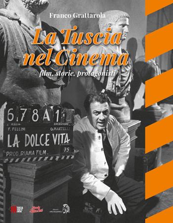 La Tuscia nel cinema. Film, storie, protagonisti - Franco Grattarola - Libro Archeoares 2023 | Libraccio.it
