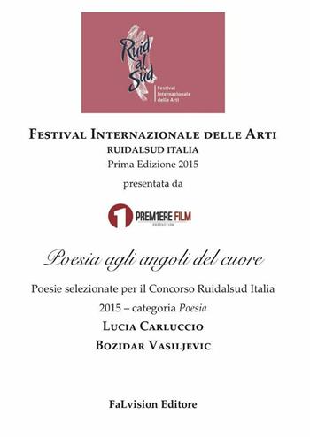 Poesia agli angoli del cuore. Poesie selezionate per il Concorso Ruidalsud Italia 2015 - Lucia Carluccio, Bozidar Vasiljevic - Libro FaLvision Editore 2016 | Libraccio.it