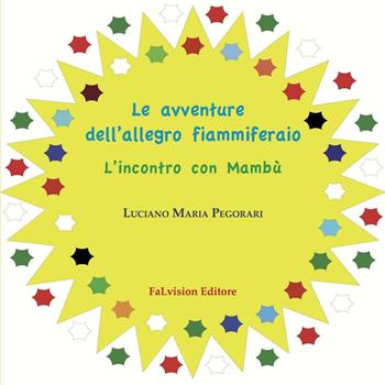 Le avventure dell'allegro fiammiferaio. L'incontro con Mambù. Ediz. illustrata - Luciano Maria Pegorari - Libro FaLvision Editore 2017 | Libraccio.it