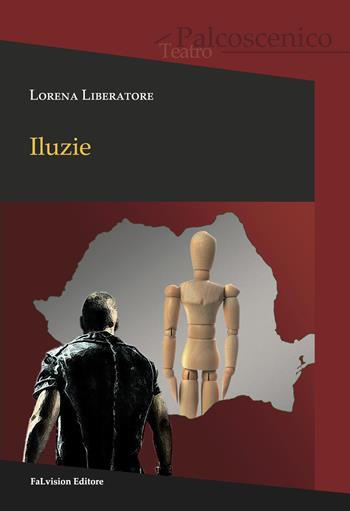 Iluzie - Lorena Liberatore - Libro FaLvision Editore 2017, Palcoscenico. Teatro | Libraccio.it