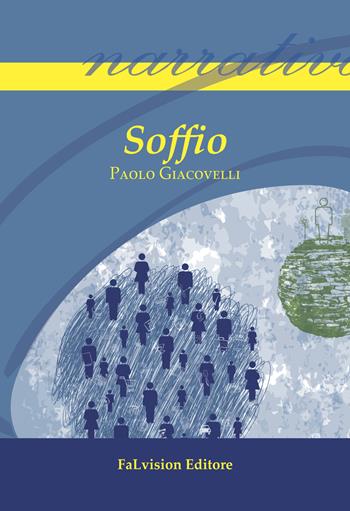 Soffio - Paolo Giacovelli - Libro FaLvision Editore 2017, Polychromos. Narrativa | Libraccio.it