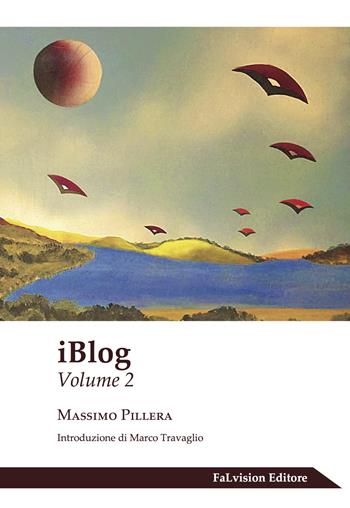 IBlog. Vol. 2 - Massimo Pillera - Libro FaLvision Editore 2017, Scrigno | Libraccio.it
