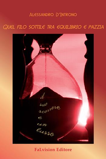 Quel filo sottile tra equilibrio e pazzia - Alessandro D'Introno - Libro FaLvision Editore 2017, Free desire | Libraccio.it