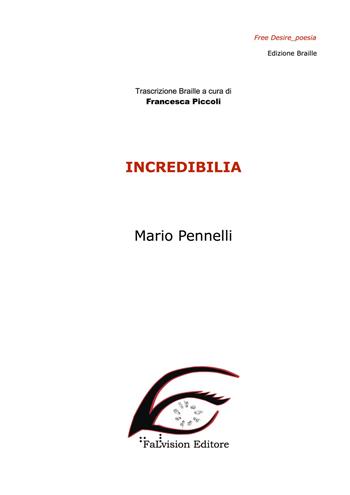 Incredibilia. Ediz. in braille - Mario Pennelli - Libro FaLvision Editore 2018, Free desire. Poesia | Libraccio.it